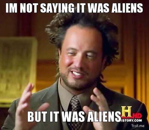 im-not-saying-it-was-aliens