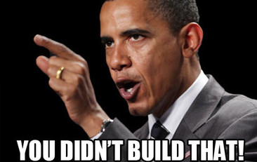 Obama saying "You didn't build that"