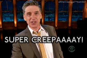 animated gif of Craig Ferguson saying "super creepy," only creepy is spelled "creepaaaay".