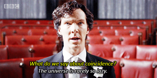 A gif of Benedict Cumberbatch as Sherlock, with the words "What do we say about coincidence? The universe is rarely so lazy."
