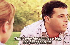Damien from Mean Girls saying, "That's why her hair is big. It's full of secrets."