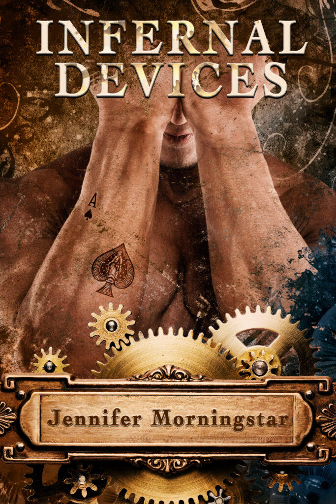 A shirtless man with his forearms in front of his face. there's a tattoo of an ace of spades on his forearm. The title INFERNAL DEVICES is at the top of the image, at the bottom a frame of gears surrounds the text "Jennifer Morningstar"