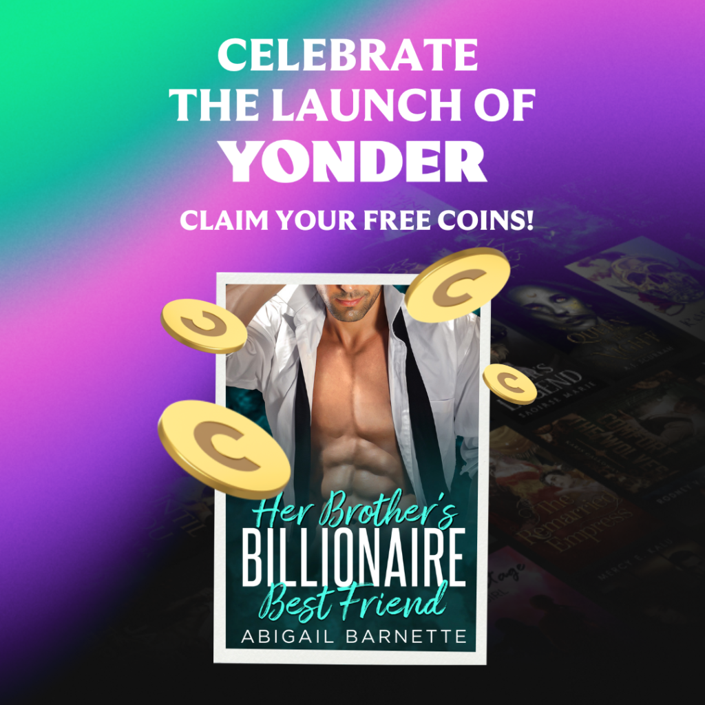 green, purple and black background. Text: Celebrate the lauch of YONDER, claim your free coins. Cartoon gold coins are dotted around the cover of Her Brother's Billionaire Best Friend, which features a man shown from the chin down. He has a dark beard and ripped chest and abs under an open button down shirt and undone tie.